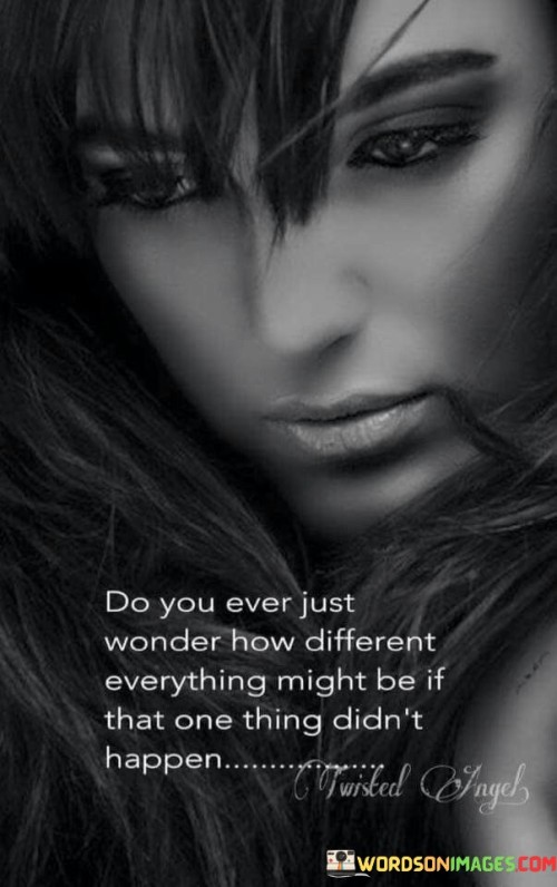 Do-You-Ever-Just-Wonder-How-Different-Everything-Quotes.jpeg
