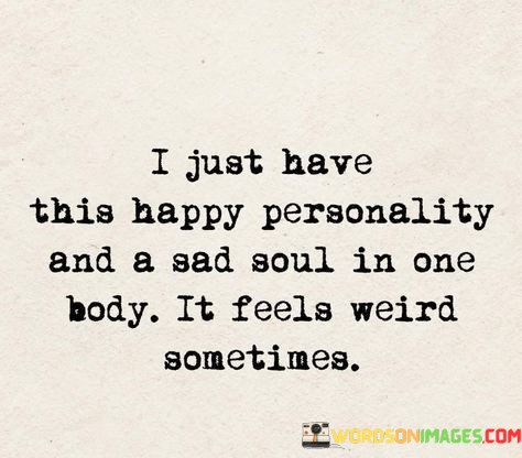 I-Just-Have-This-Happy-Personality-And-A-Sad-Quotes.jpeg