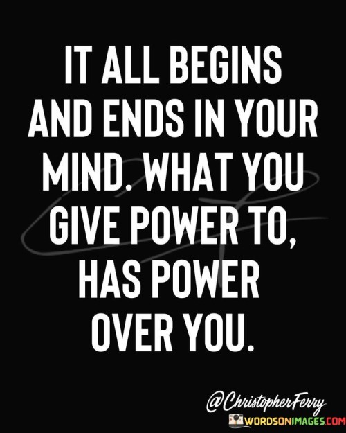 It-All-Begins-And-Ends-In-Your-Mind-What-You-Give-Power-Quotes.jpeg