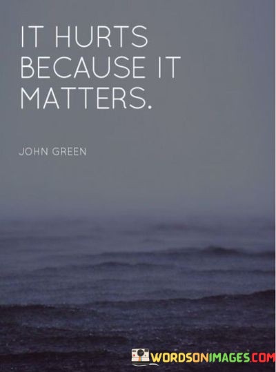 It-Hurts-Because-It-Matters-Quotes.jpeg