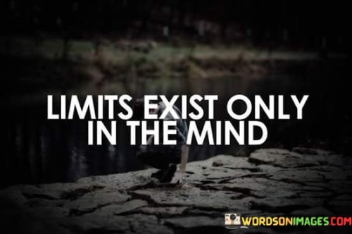 Limits-Exist-Only-In-The-Mind-Quotes.jpeg