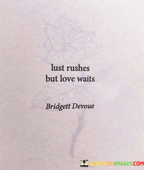 Lust-Rushes-But-Love-Waits-Quotes.jpeg