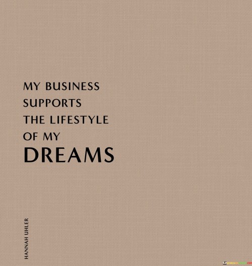 My-Business-Supports-The-Lifestyle-Of-My-Dreams-Quotes.jpeg