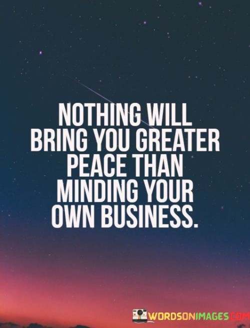 Nothing-Will-Bring-You-Greater-Peace-Than-Minding-Your-Own-Quotes.jpeg