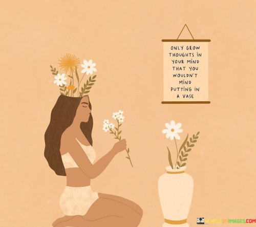 Only-Grow-Thoughts-In-Your-Mind-That-You-Wouldnt-Mind-Quotes.jpeg