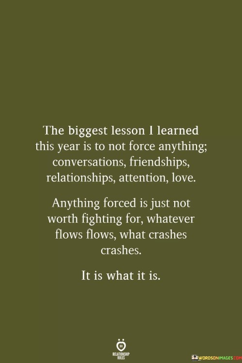 The-Biggest-Lesson-I-Learned-This-Year-Is-To-Not-Force-Anything-Quotes.jpeg