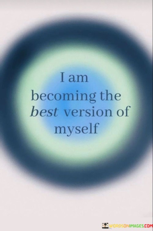 I-Am-Becoming-The-Best-Version-Of-Myself-Quotes.jpeg
