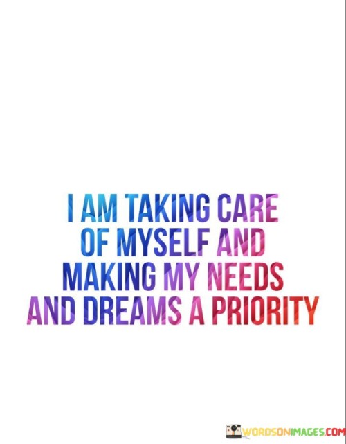 I-Am-Taking-Care-Of-Myself-And-Making-Needs-And-Dreams-Quotes.jpeg
