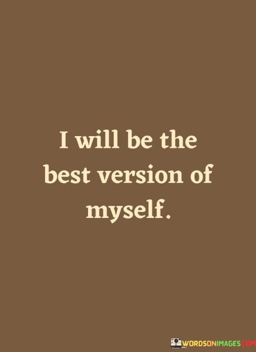 I-Will-Be-The-Best-Version-Of-Myself-Quotes.jpeg