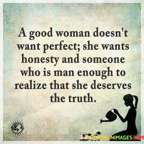 A-Good-Woman-Doesnt-Want-Perfect-She-Wants-Honesty-Quotes.jpeg