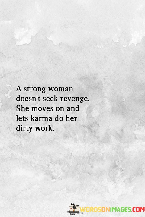 A-Strong-Woman-Doesnt-Seek-Revenge-She-Moves-On-And-Lets-Quotes.jpeg