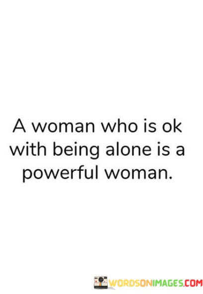 A-Woman-Who-Is-Ok-With-Being-Alone-Is-A-Powerful-Woman-Quotes.jpeg