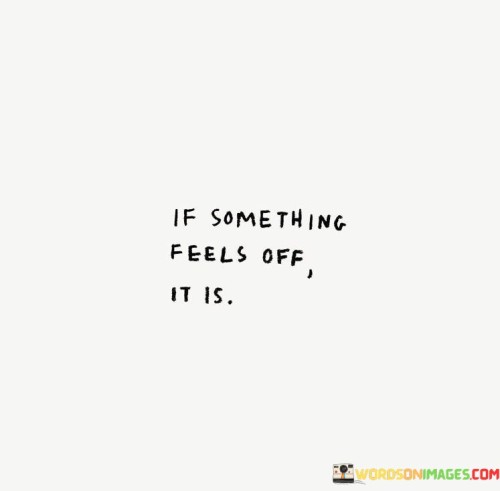 If-Something-Feels-Off-It-Is-Quotes.jpeg