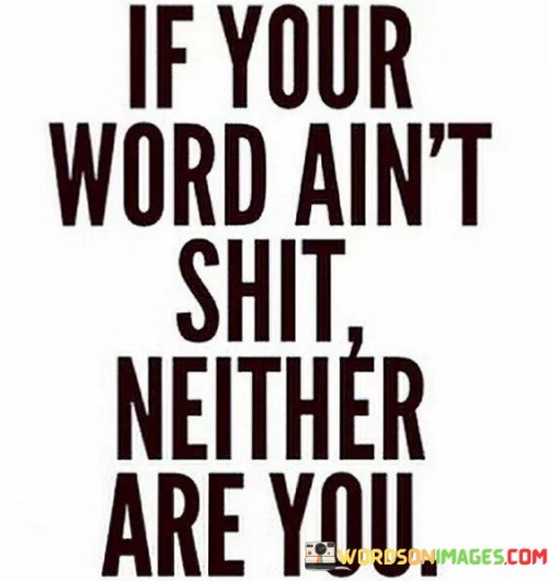 If-Your-Word-Aint-Shit-Neither-Are-You-Quotes.jpeg