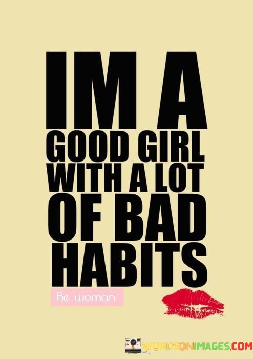 Im-A-Good-Girl-With-A-Lot-Of-Bad-Habits-Quotes.jpeg