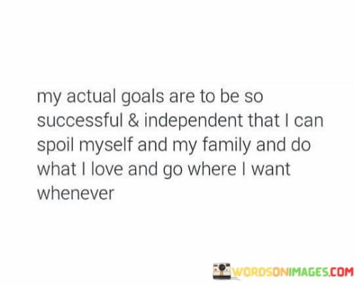 My-Actual-Goals-Are-To-Be-So-Successful--Independent-That-Quotes.jpeg