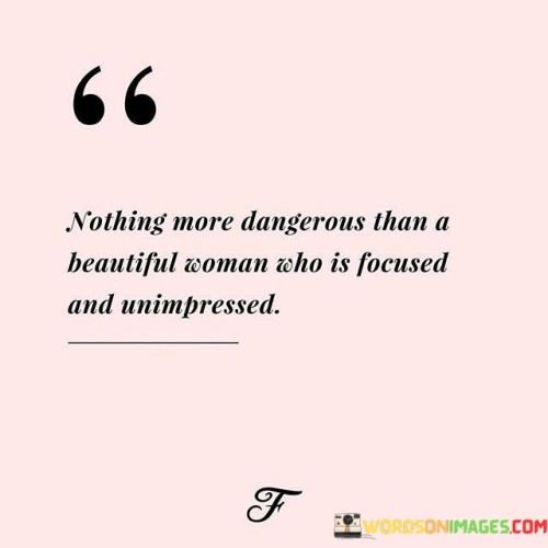 Nothing-More-Dangerous-Than-A-Beautiful-Woman-Who-Is-Focused-Quotes.jpeg