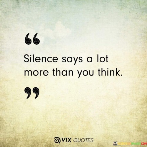 Silence-Says-A-Lot-More-Than-You-Think-Quotes.jpeg
