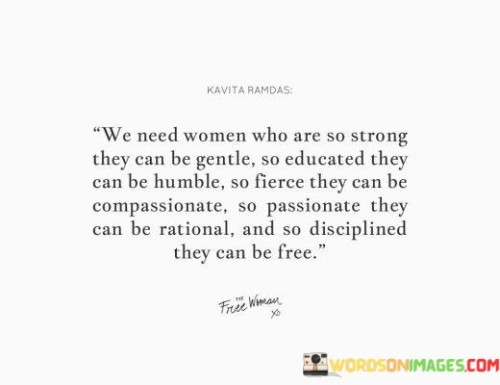 We-Need-Women-Who-Are-So-Strong-They-Can-Be-Gentle-So-Educated-Quotes.jpeg