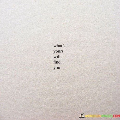 Whats-Yours-Will-Find-You-Quotes.jpeg