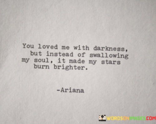 You-Loved-Me-With-Darkness-But-Instead-Of-Quotes.jpeg