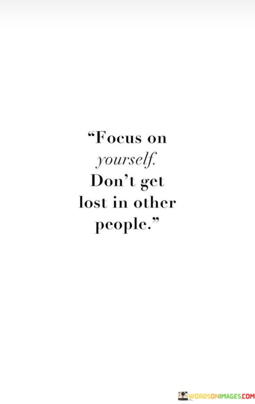 Focus-On-Yourself-Dont-Get-Lost-In-Other-People-Quotes.jpeg