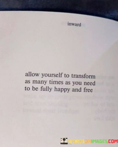 Allow-Yourself-To-Transform-As-Many-Times-As-You-Need-To-Quotes.jpeg