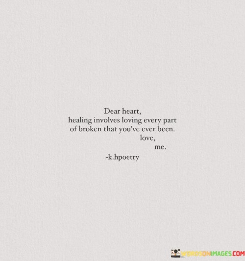 Dear-Heart-Healing-Involves-Loving-Every-Part-Of-Broken-That-Quotes.jpeg