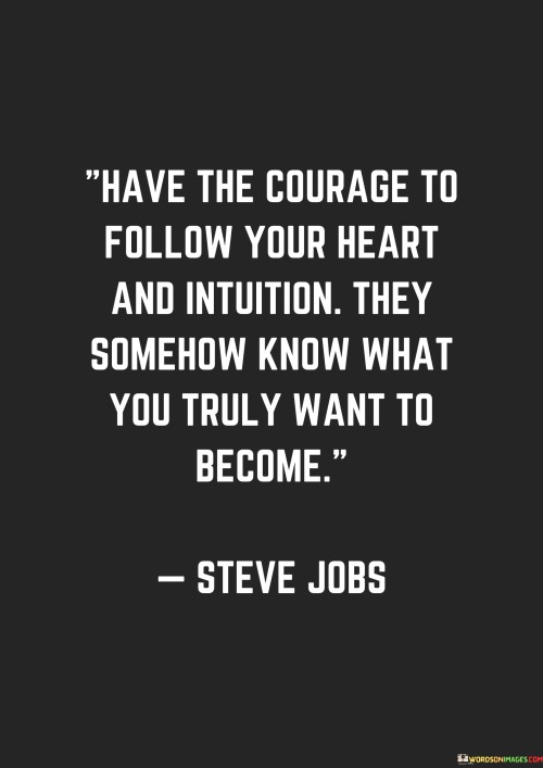 Have-The-Courage-To-Follow-Your-Heart-And-Intuition-They-Somehow-Know-Quotes.jpeg