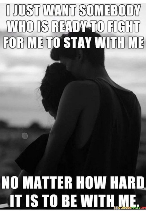 I-Just-Want-Somebody-Who-Is-Ready-To-Fight-For-Me-To-Say-With-Me-Quotes.jpeg