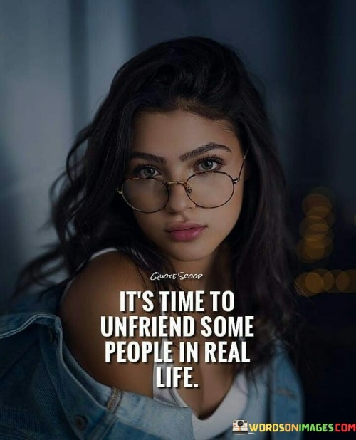 Its-Time-To-Unfriend-Some-People-In-Real-Quotes.jpeg