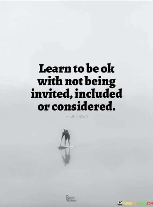 Learn-To-Be-Ok-With-Not-Being-Invited-Included-Quotes.jpeg