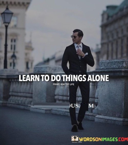 Learn-To-Do-Things-Alone-Quotes.jpeg