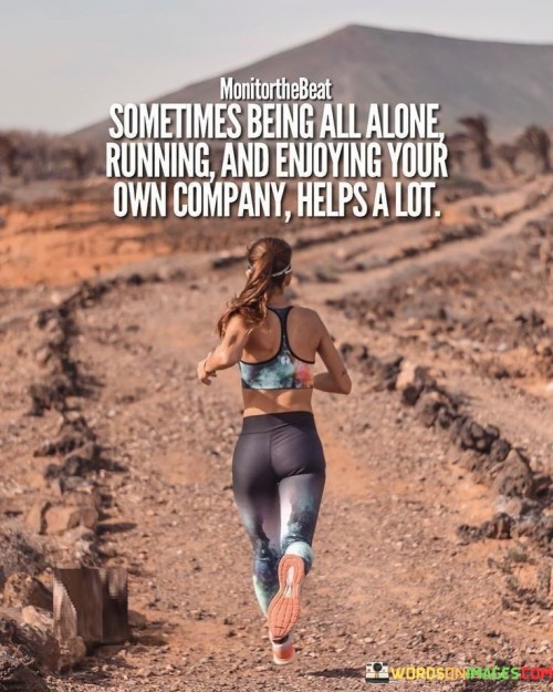 Sometimes-Being-All-Alone-Running-And-Enjoying-Quotes.jpeg