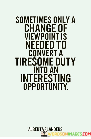Sometimes-Only-A-Change-Of-Viewpoint-Is-Needed-To-Convert-A-Tiresome-Duty-Quotes.jpeg