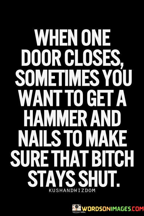 When-One-Door-Closes-Sometimes-You-Want-To-Get-A-Hammer-Quotes.jpeg