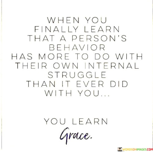 When-You-Finally-Learn-That-A-Persons-Behavior-Has-More-Quotes.jpeg