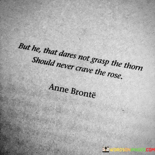 But-He-That-Dates-Not-Grasp-The-Thorn-Should-Never-Crave-Quotes.jpeg