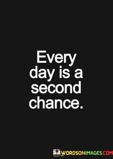 Every-Day-Is-A-Second-Chance-Quotes.jpeg