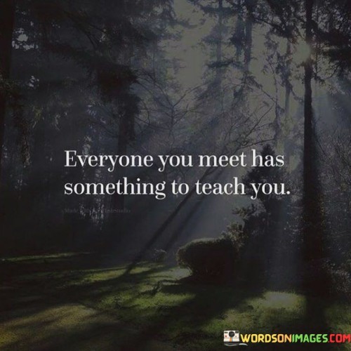 Everyone-You-Meet-Has-Something-To-Teach-You-Quotes.jpeg