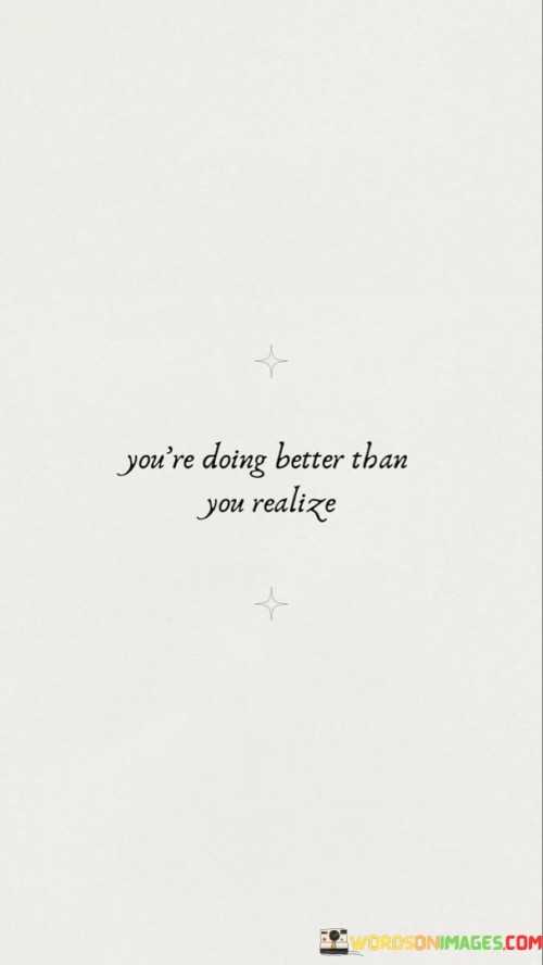 Youre-Doing-Better-Then-You-Realize-Quotes.jpeg