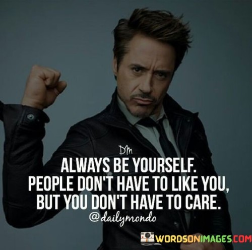 Always-Be-Yourself-People-Dont-Have-To-Like-You-But-You-Dont-Quotes.jpeg