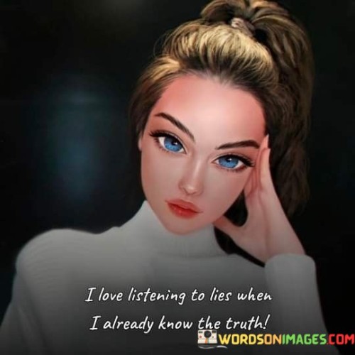 I-Love-Listning-To-Lies-When-I-Already-Quotes.jpeg