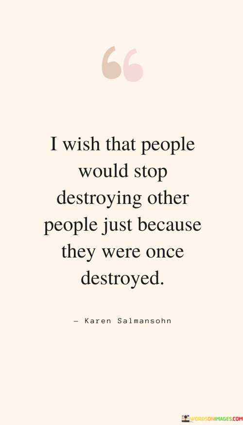 I-Wish-That-People-Would-Stop-Destroying-Other-People-Just-Because-They-Were-Once-Quotes.png