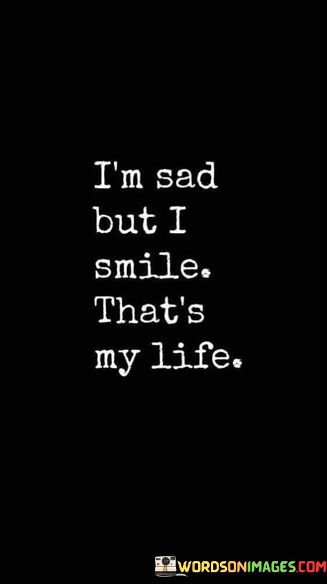 Im-Sad-But-I-Snile-Thats-My-Life-Quotes.jpeg