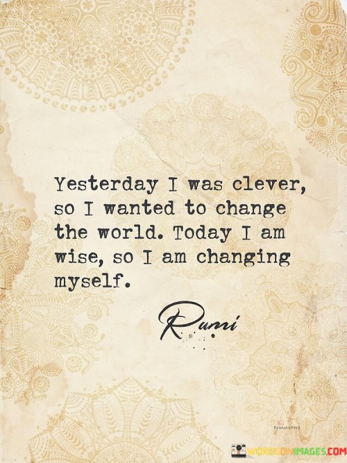 Yesterday-I-Was-Clever-So-I-Wanted-To-Change-The-World-Quotes.jpeg