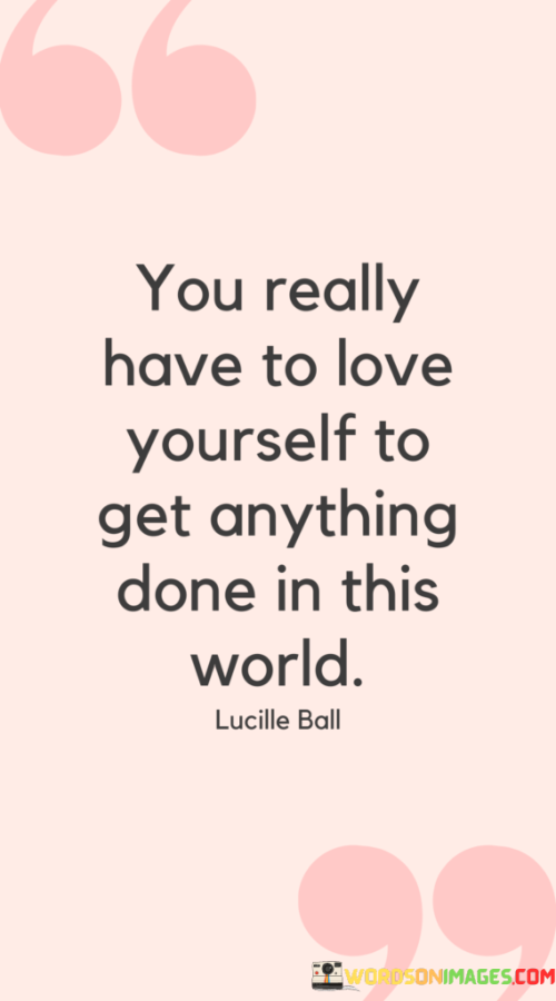 You-Really-Have-To-Love-Yourself-To-Get-Anything-Done-In-This-World-Quotes.png