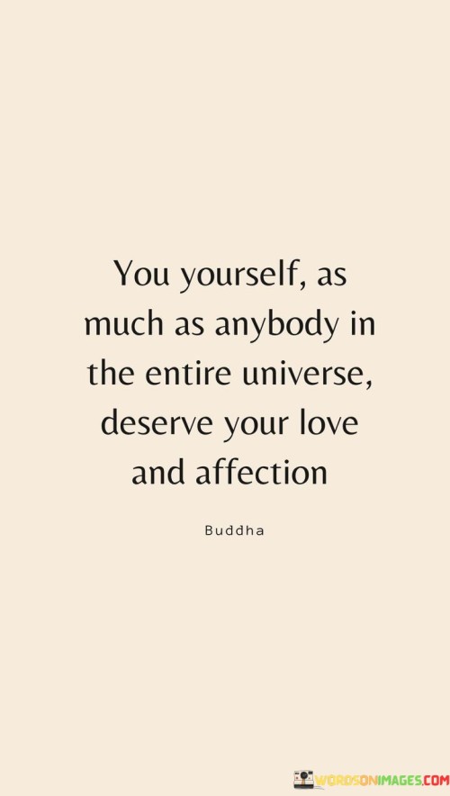 You-Yourself-As-Much-As-Anybody-In-The-Entire-Universe-Deserve-Your-Love-And-Quotes.jpeg