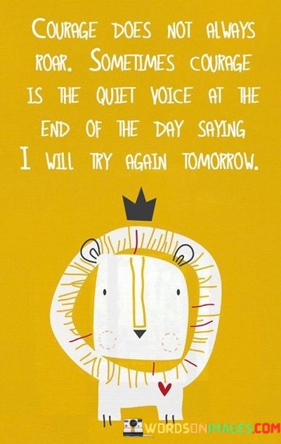 Courage-Does-Not-Always-Roar-Sometimes-Courage-Is-The-Quiet-Voice-At-The-End-Quotes.jpeg