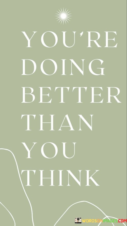 Youre-Doing-Better-Than-You-Think-Quotes.jpeg